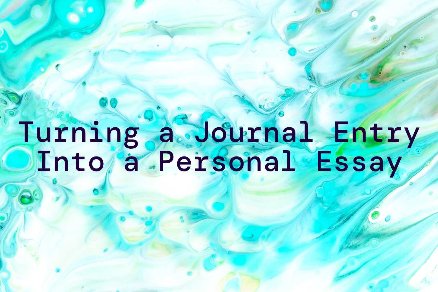 Turning a Journal Entry Into a Personal Essay